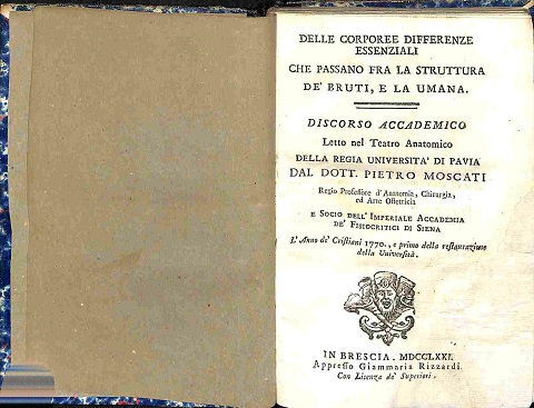 Delle corporee differenze essenziali che passano fra la struttura de' bruti e la umana. Discorso accademico letto nel Teatro Anatomico della Regia Università di Pavia LEG. CON Appendice al discorso accademico LEG. CON: Della naturale umana bipede positura. Lettera critica